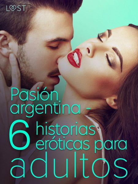 Pasión argentina - 6 historias eróticas para adultos (eBook, ePUB) Pasión argentina - 6 historias eróticas para adultos (eBook, ePUB)