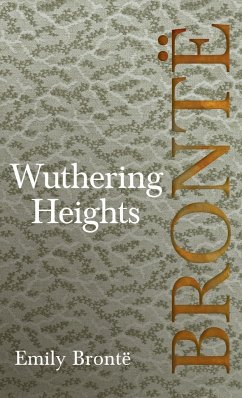 Wuthering Heights; Including Introductory Essays by Virginia Woolf and Charlotte Brontë - Brontë, Emily