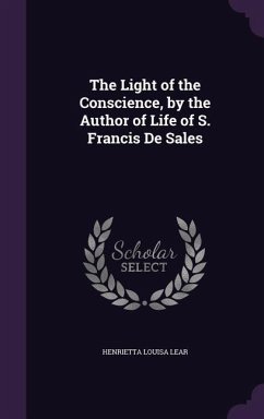 The Light of the Conscience, by the Author of Life of S. Francis De Sales - Lear, Henrietta Louisa