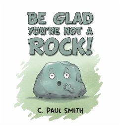 Be Glad You're Not A Rock - Smith, C. Paul