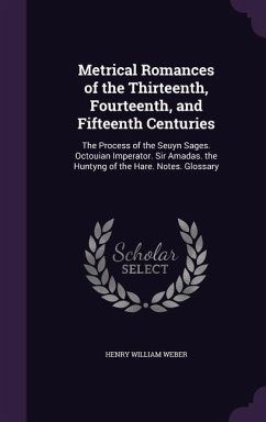 Metrical Romances of the Thirteenth, Fourteenth, and Fifteenth Centuries - Weber, Henry William