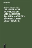 Die Miete von Wohnungen und anderen Räumen nach dem Bürgerlichen Gesetzbuche