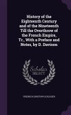History of the Eighteenth Century and of the Nineteenth Till the Overthrow of the French Empire, Tr., With a Preface and Notes, by D. Davison