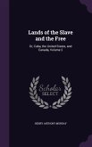 Lands of the Slave and the Free: Or, Cuba, the United States, and Canada, Volume 2
