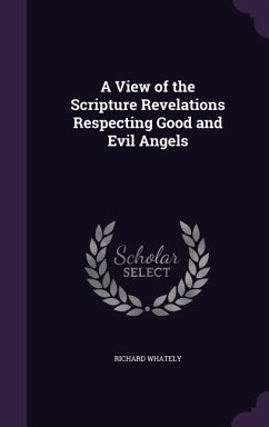 A View of the Scripture Revelations Respecting Good and Evil Angels - Whately, Richard