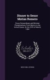 Dinner to Senor Matias Romero: Envoy Extraordinary and Minister Plenipotentiary From Mexico to the United States, On the 29Th of March, 1864