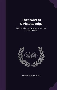 The Owlet of Owlstone Edge: His Travels, His Experience, and His Lucubrations - Paget, Francis Edward