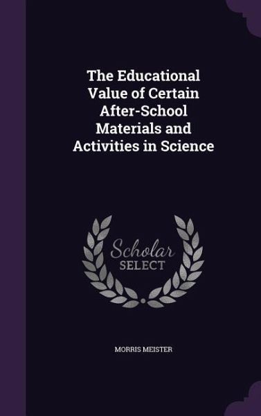 The Educational Value of Certain After-School Materials and Activities in Science The Educational Value of Certain After-School Materials and Activities in Science