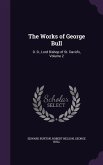 The Works of George Bull: D. D., Lord Bishop of St. David's, Volume 2