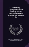 The Penny Cyclopædia of the Society for the Diffusion of Useful Knowledge, Volume 26