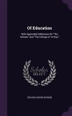 Of Education: With Appended Addresses On The Scholar and The College of To-Day,