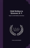 Child Welfare in Syracuse, N. Y.: Report to Child Welfare Committee