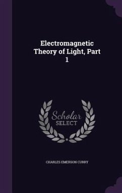 Electromagnetic Theory of Light, Part 1 - Curry, Charles Emerson