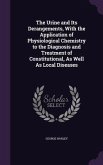 The Urine and Its Derangements, With the Application of Physiological Chemistry to the Diagnosis and Treatment of Constitutional, As Well As Local Diseases