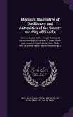 Memoirs Illustrative of the History and Antiquities of the County and City of Lincoln: Communicated to the Annual Meeting of the Archaeological Instit