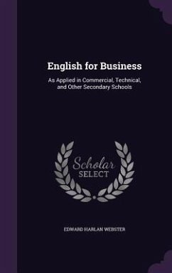 English for Business: As Applied in Commercial, Technical, and Other Secondary Schools - Webster, Edward Harlan