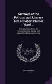 Memoirs of the Political and Literary Life of Robert Plumer Ward ...: With Selections From His Correspondence, Diaries, and Unpublished Literary Remai