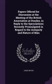 Papers Offered for Discussion at the Meeting of the British Association at Dundee, in Reply to the Speculations Recently Promulgated in Regard to the