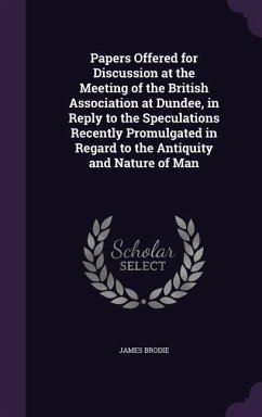 Papers Offered for Discussion at the Meeting of the British Association at Dundee, in Reply to the Speculations Recently Promulgated in Regard to the - Brodie, James