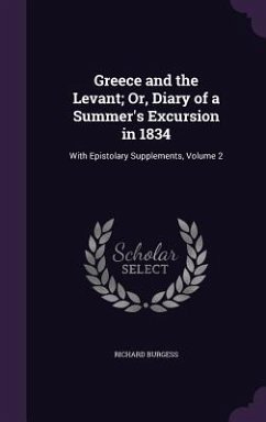 Greece and the Levant; Or, Diary of a Summer's Excursion in 1834 - Burgess, Richard