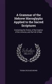 A Grammar of the Hebrew Hieroglyphs Applied to the Sacred Scriptures