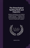 The Etymological Spelling Book and Expositor