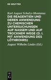 Die Reagentien und deren Anwendung zu chemischen Untersuchungen auf nassem und auf trocknem Wege (d. i. mit Anwendung des Löthrohrs)