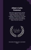 Adam's Latin Grammar: With Some Improvements, and the Following Additions: Rules for the Right Pronunciation of the Latin Language; a Metric