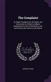 The Complaint: Or, Night Thoughts On Life, Death, and Immortality, to Which Is Added a Paraphrase On Part of the Book of Job; Correct