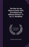 The War for the Rhine Frontier 1870, Its Political and Military History, Tr. by J.L. Needham
