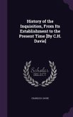 History of the Inquisition, From Its Establishment to the Present Time [By C.H. Davie]