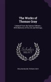 The Works of Thomas Gray: Collated From the Various Editions; With Memoirs of His Life and Writings,
