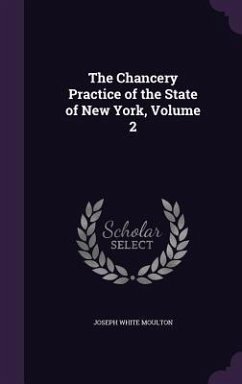The Chancery Practice of the State of New York, Volume 2 - Moulton, Joseph White