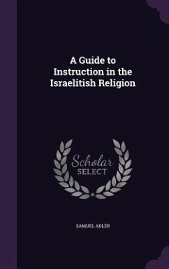 A Guide to Instruction in the Israelitish Religion - Adler, Samuel