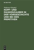 Kopf- und Maskenzauber in der Vorgeschichte und bei den Primitiven