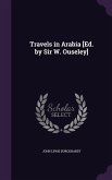 Travels in Arabia [Ed. by Sir W. Ouseley]