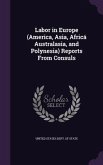 Labor in Europe (America, Asia, Africá Australasia, and Polynesia) Reports From Consuls
