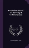 A Guide and Material for the Study of Goethe's Egmont
