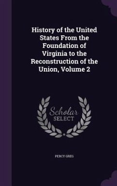 History of the United States From the Foundation of Virginia to the Reconstruction of the Union, Volume 2 - Greg, Percy