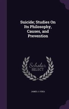 Suicide; Studies On Its Philosophy, Causes, and Prevention - O'Dea, James J.