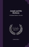 Joseph and His Brethren: A Scriptural Drama in Two Acts