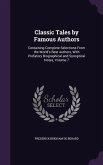 Classic Tales by Famous Authors: Containing Complete Selections From the World's Best Authors, With Prefatory Biographical and Synoptical Notes, Volum