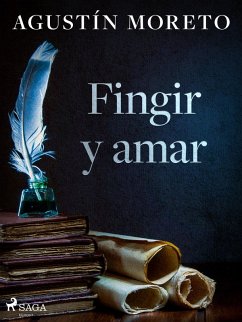 Fingir y amar (eBook, ePUB) - Moreto, Agustín