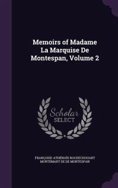 Memoirs of Madame La Marquise De Montespan, Volume 2 - de de Montespan, Françoise-Athénaïs R.