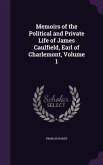 Memoirs of the Political and Private Life of James Caulfield, Earl of Charlemont, Volume 1
