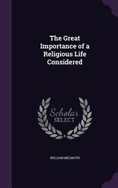 The Great Importance of a Religious Life Considered - Melmoth, William