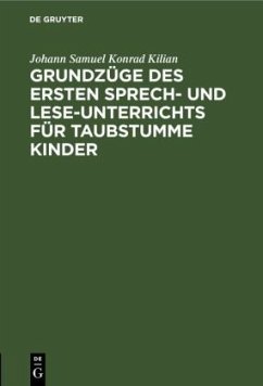 Grundzüge des ersten Sprech- und Lese-Unterrichts für taubstumme Kinder - Kilian, Johann Samuel Konrad