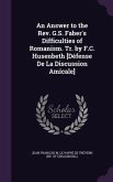 An Answer to the Rev. G.S. Faber's Difficulties of Romanism. Tr. by F.C. Husenbeth [Défense De La Discussion Amicale]