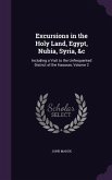 Excursions in the Holy Land, Egypt, Nubia, Syria, &c: Including a Visit to the Unfrequented District of the Haouran, Volume 2