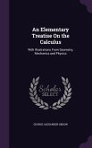 An Elementary Treatise On the Calculus: With Illustrations From Geometry, Mechanics and Physics